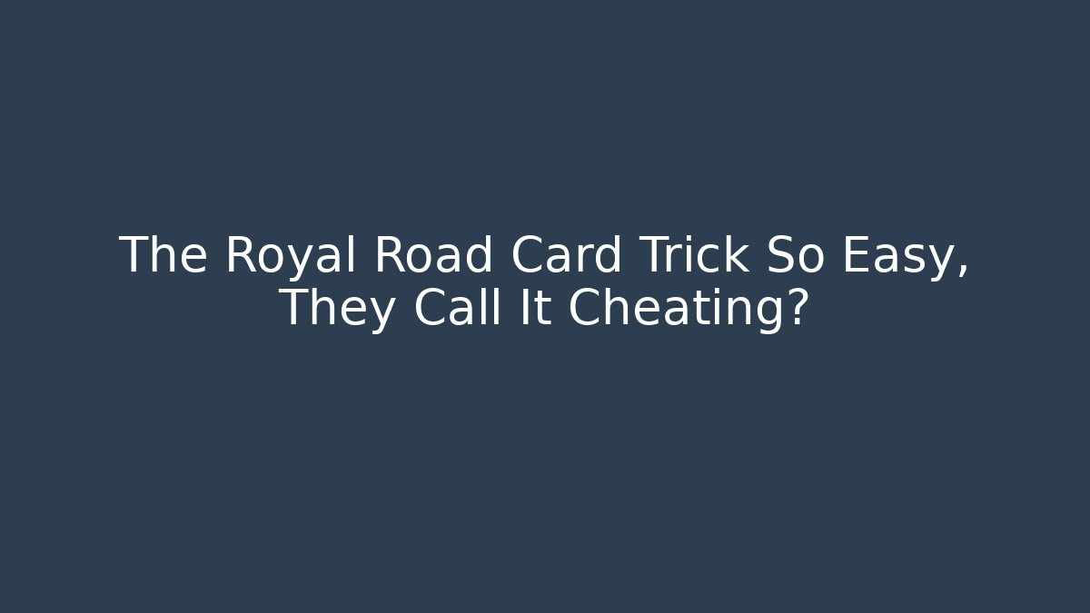 The Royal Road Card Trick So Easy, They Call It Cheating?