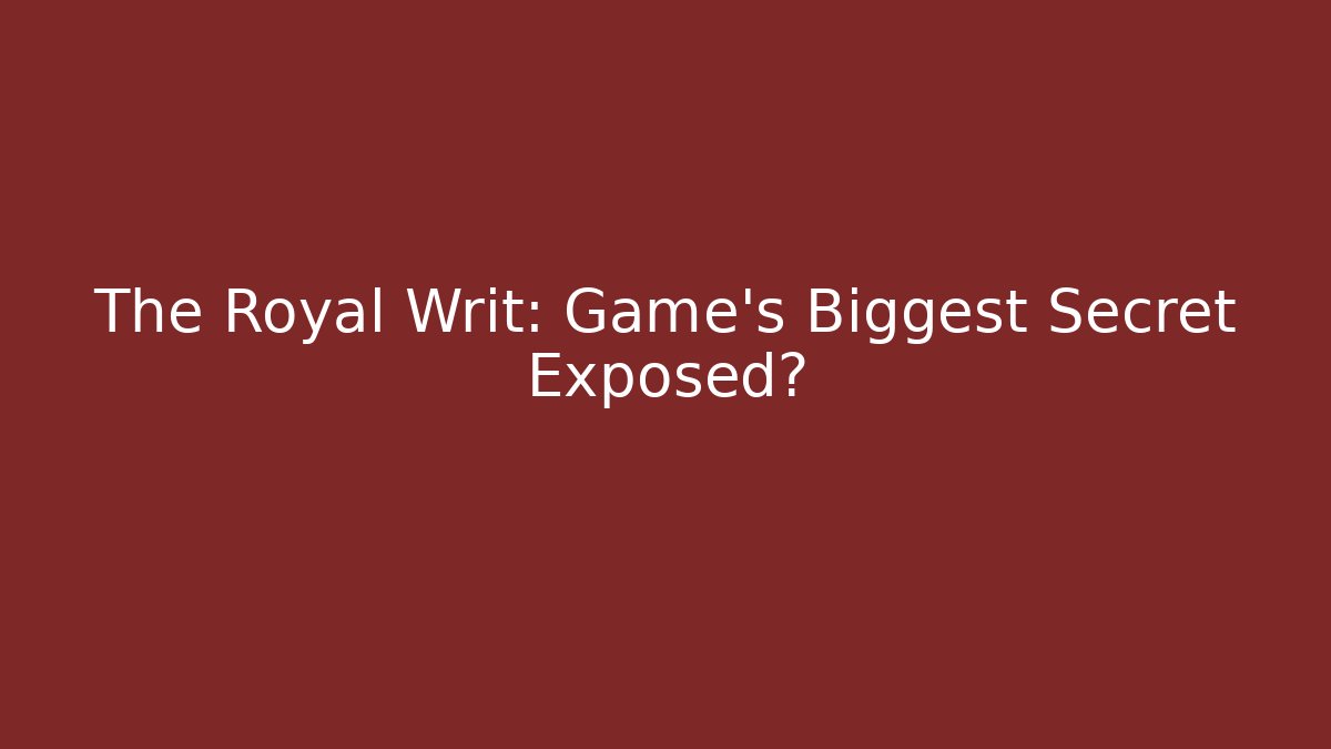 The Royal Writ: Game's Biggest Secret Exposed? - Método de Aprovação