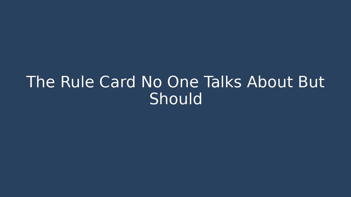The Rule Card No One Talks About But Should