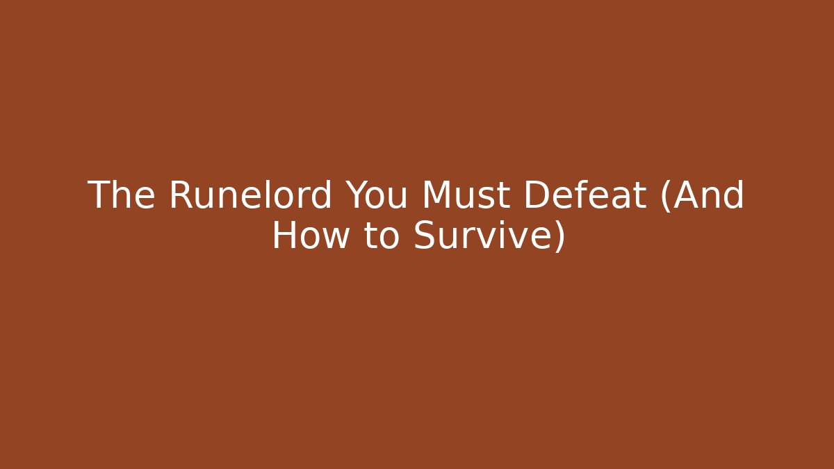 The Runelord You Must Defeat (And How to Survive)