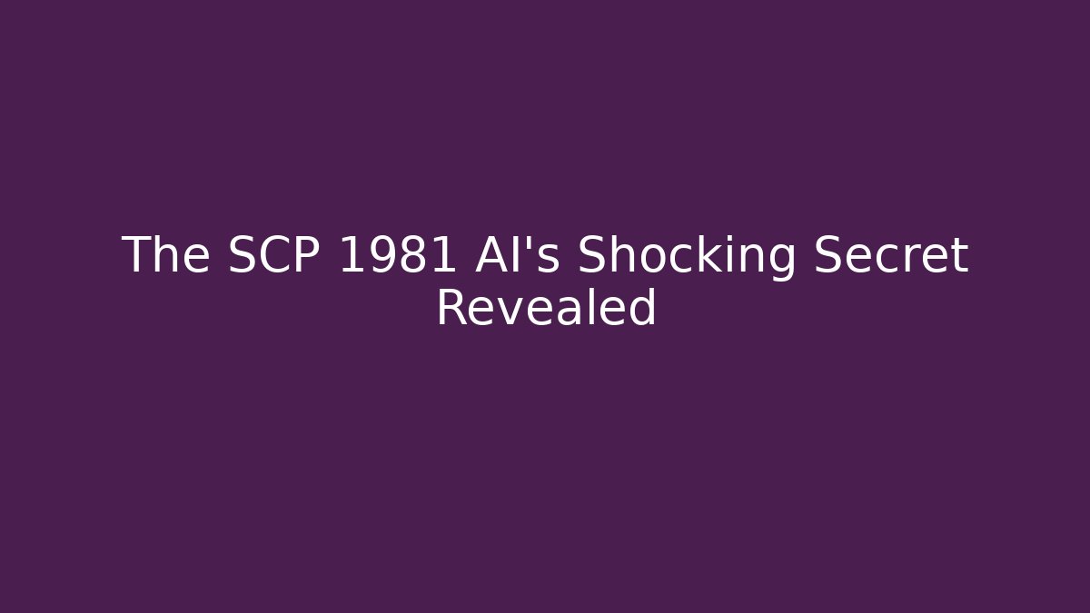 The SCP 1981 AI's Shocking Secret Revealed