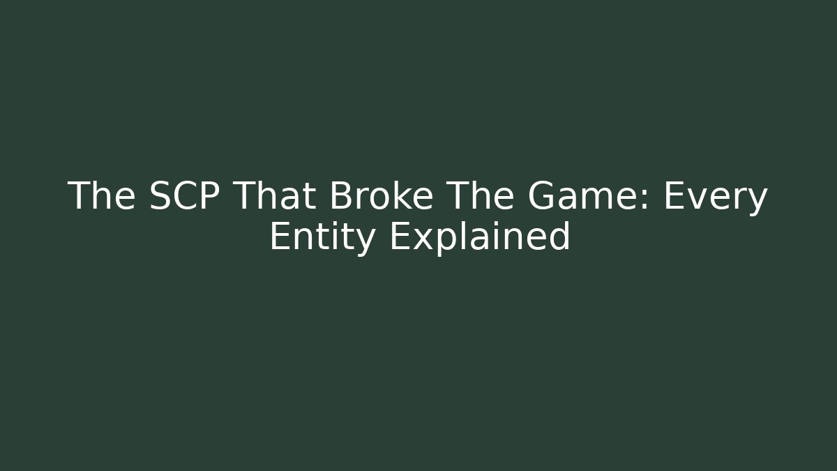 The SCP That Broke The Game: Every Entity Explained