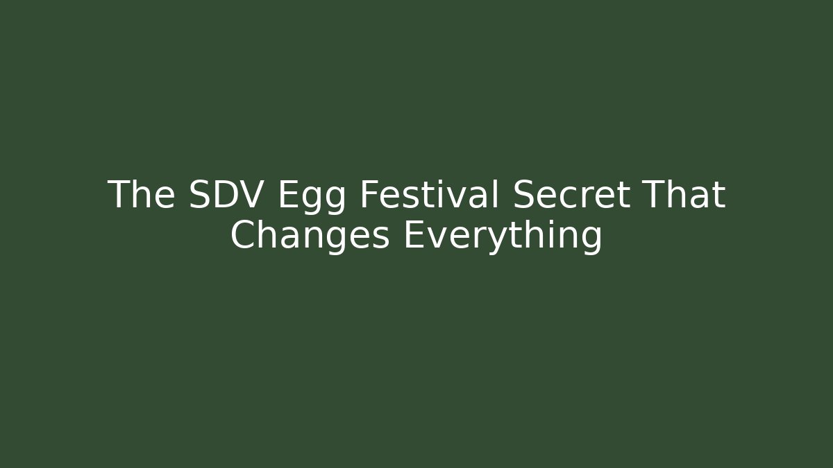 The SDV Egg Festival Secret That Changes Everything