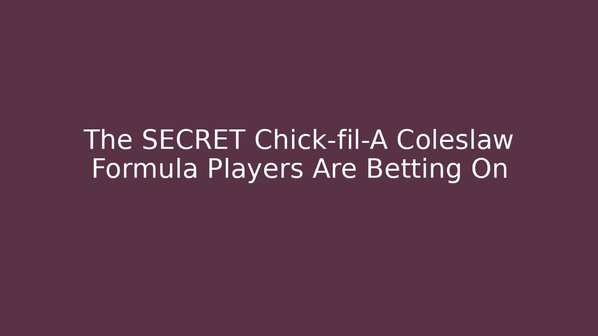 The SECRET Chick-fil-A Coleslaw Formula Players Are Betting On