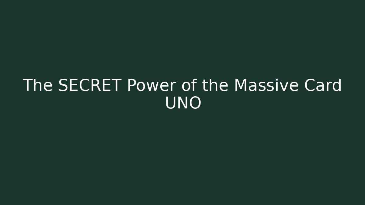 The SECRET Power of the Massive Card UNO