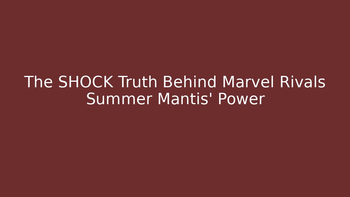 The SHOCK Truth Behind Marvel Rivals Summer Mantis' Power - Método de Aprovação