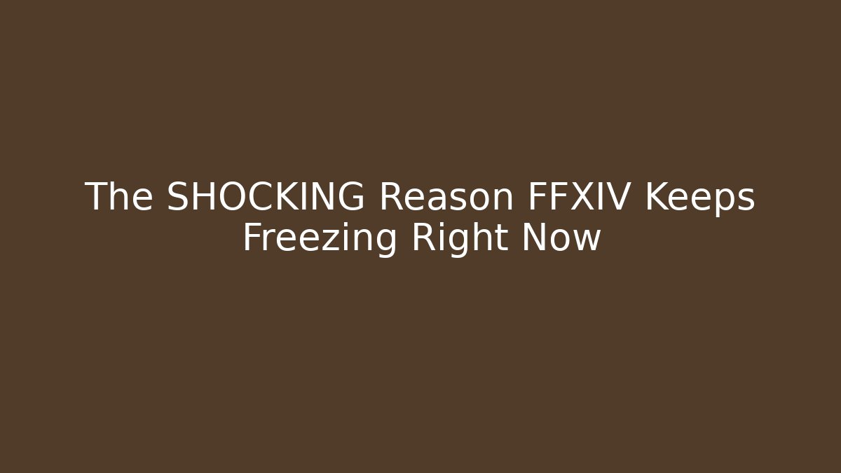 The SHOCKING Reason FFXIV Keeps Freezing Right Now