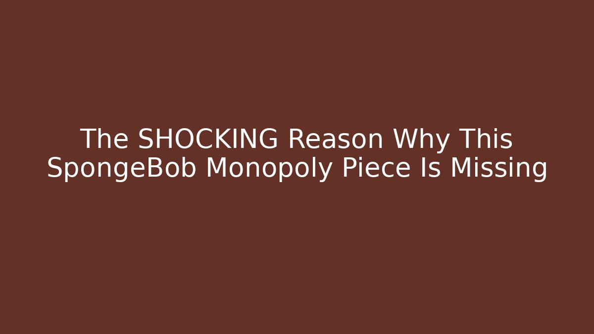 The SHOCKING Reason Why This SpongeBob Monopoly Piece Is Missing - Método de Aprovação