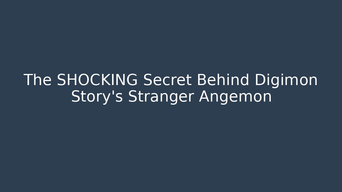 The SHOCKING Secret Behind Digimon Story's Stranger Angemon