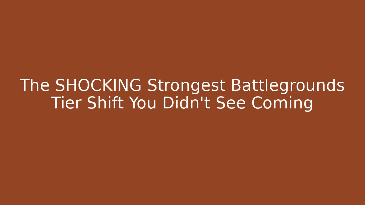 The SHOCKING Strongest Battlegrounds Tier Shift You Didn’t See Coming - Método de Aprovação