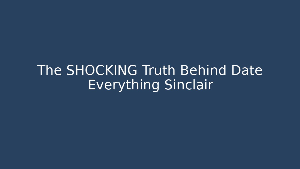 The SHOCKING Truth Behind Date Everything Sinclair