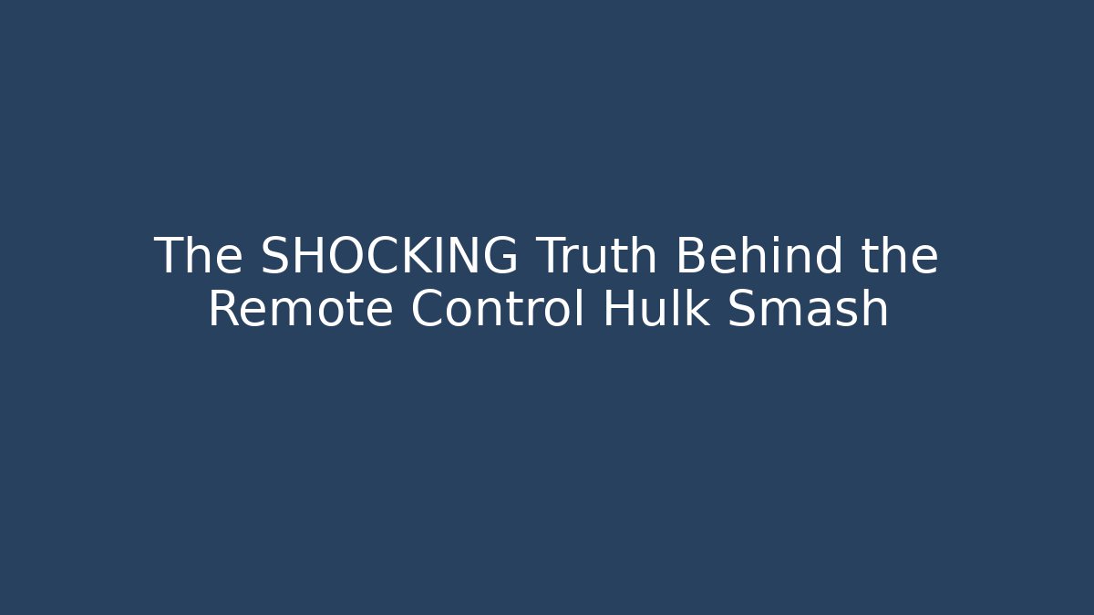 The SHOCKING Truth Behind the Remote Control Hulk Smash - Método de Aprovação