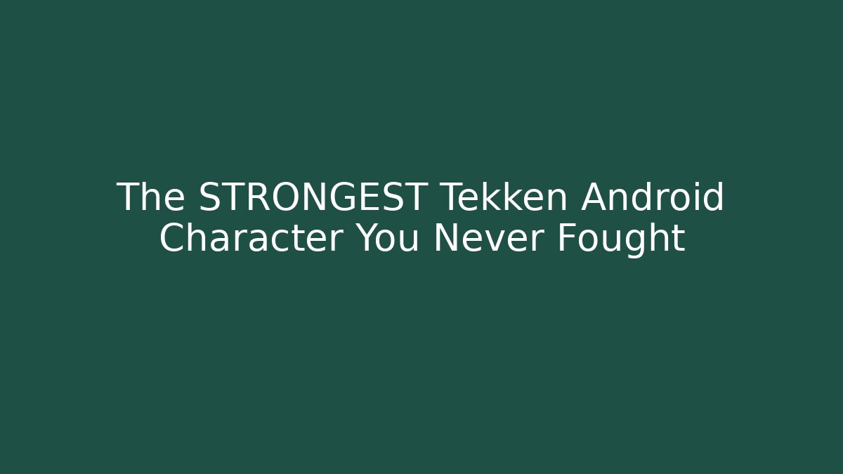 The STRONGEST Tekken Android Character You Never Fought