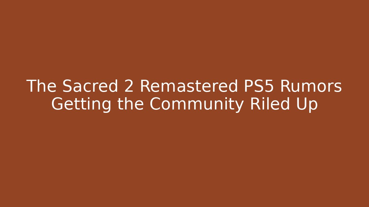 The Sacred 2 Remastered PS5 Rumors Getting the Community Riled Up