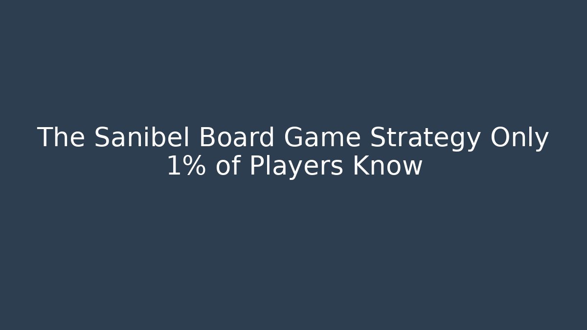 The Sanibel Board Game Strategy Only 1% of Players Know
