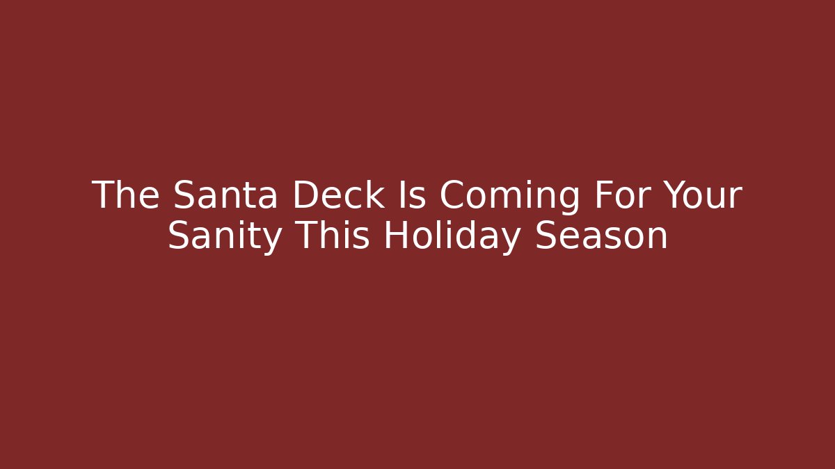 The Santa Deck Is Coming For Your Sanity This Holiday Season
