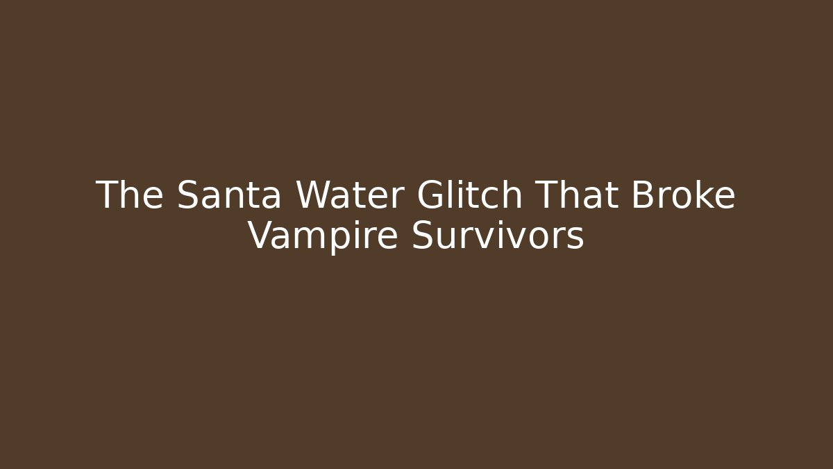 The Santa Water Glitch That Broke Vampire Survivors