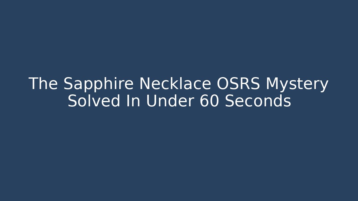 The Sapphire Necklace OSRS Mystery Solved In Under 60 Seconds