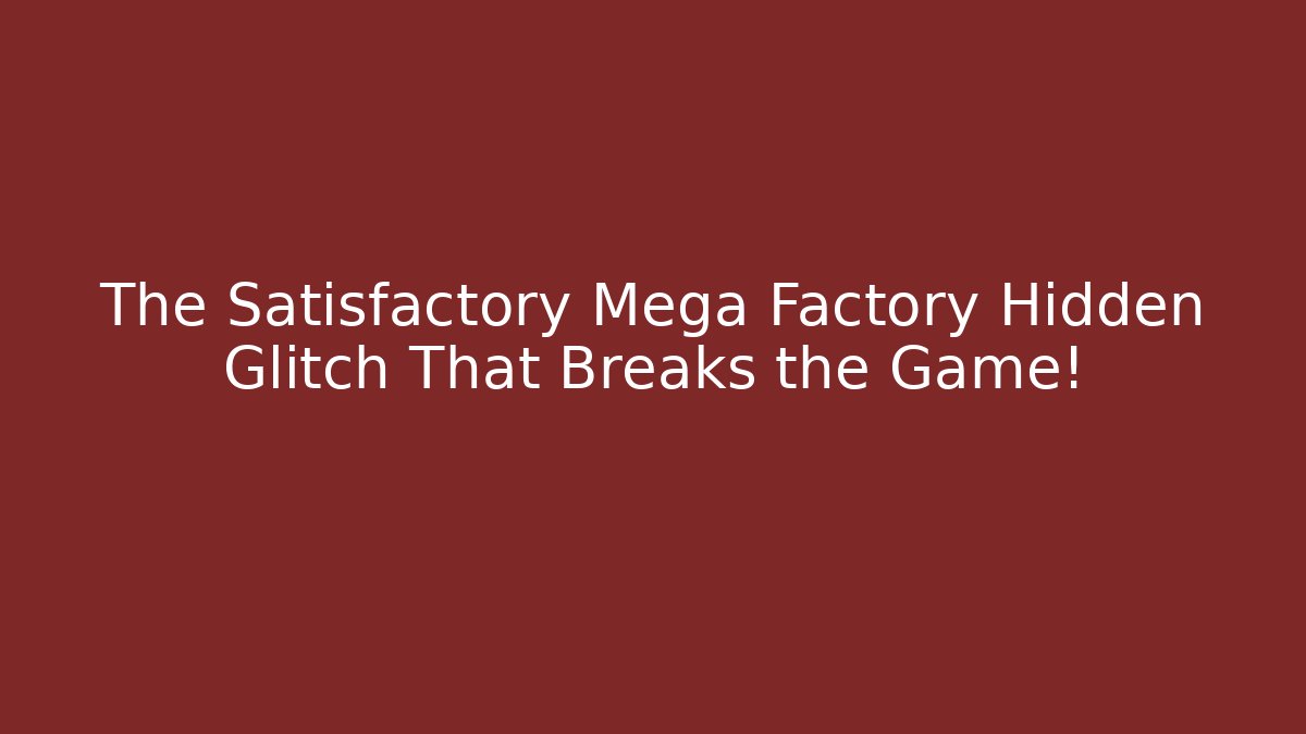 The Satisfactory Mega Factory Hidden Glitch That Breaks the Game!
