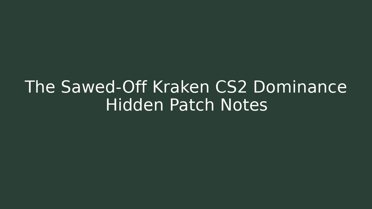 The Sawed-Off Kraken CS2 Dominance Hidden Patch Notes