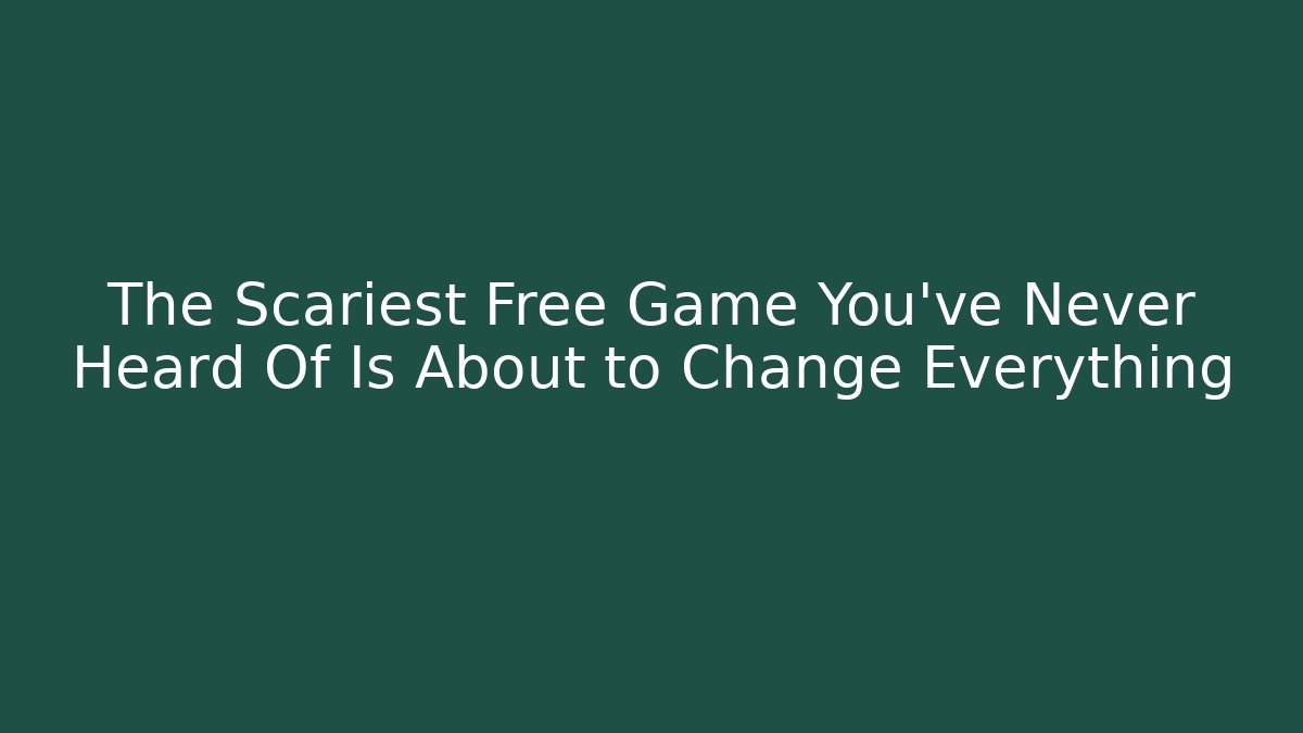The Scariest Free Game You've Never Heard Of Is About to Change Everything