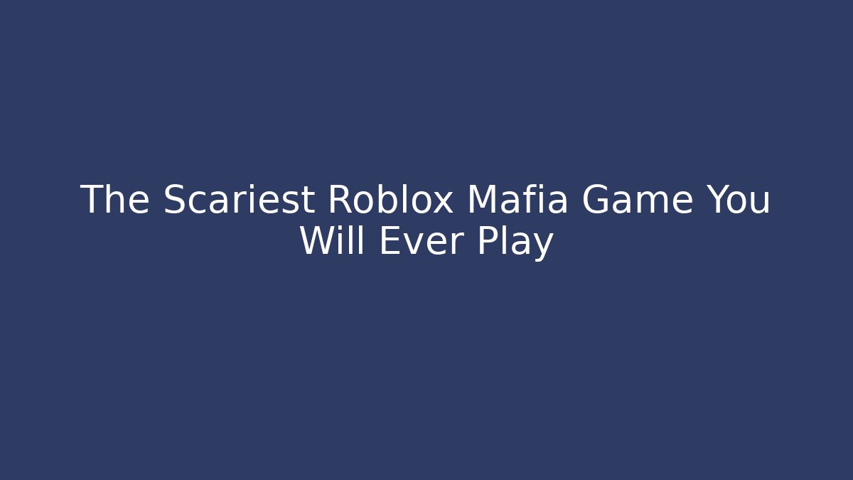 The Scariest Roblox Mafia Game You Will Ever Play