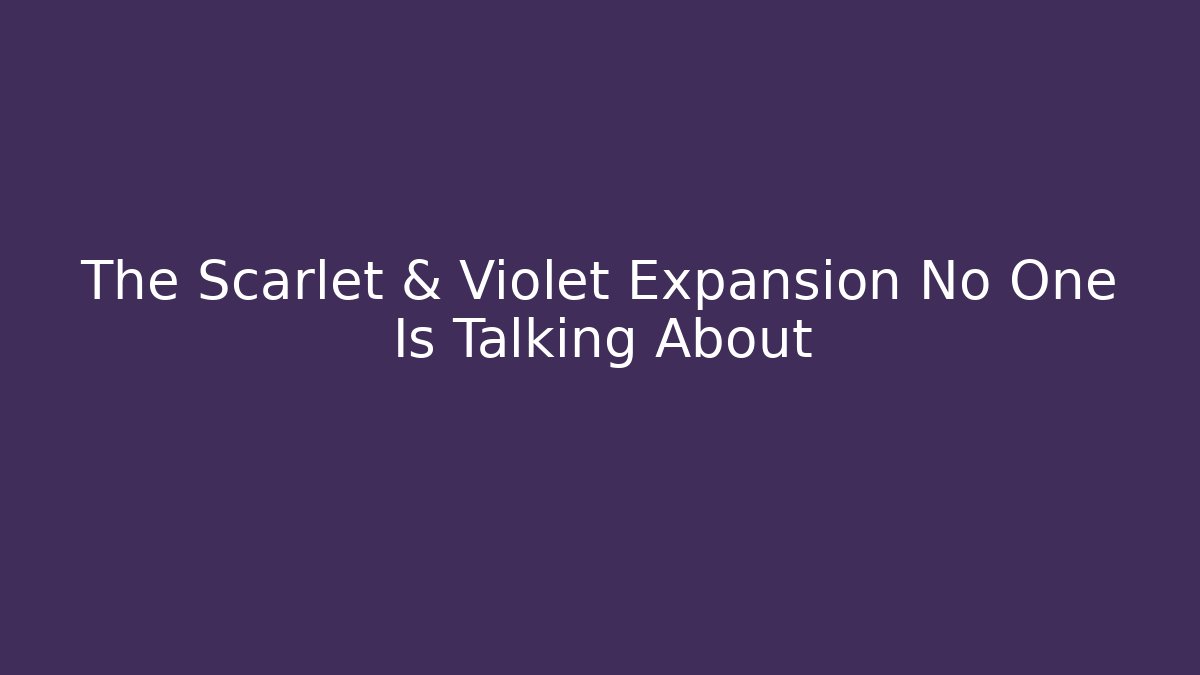 The Scarlet & Violet Expansion No One Is Talking About - Método de Aprovação