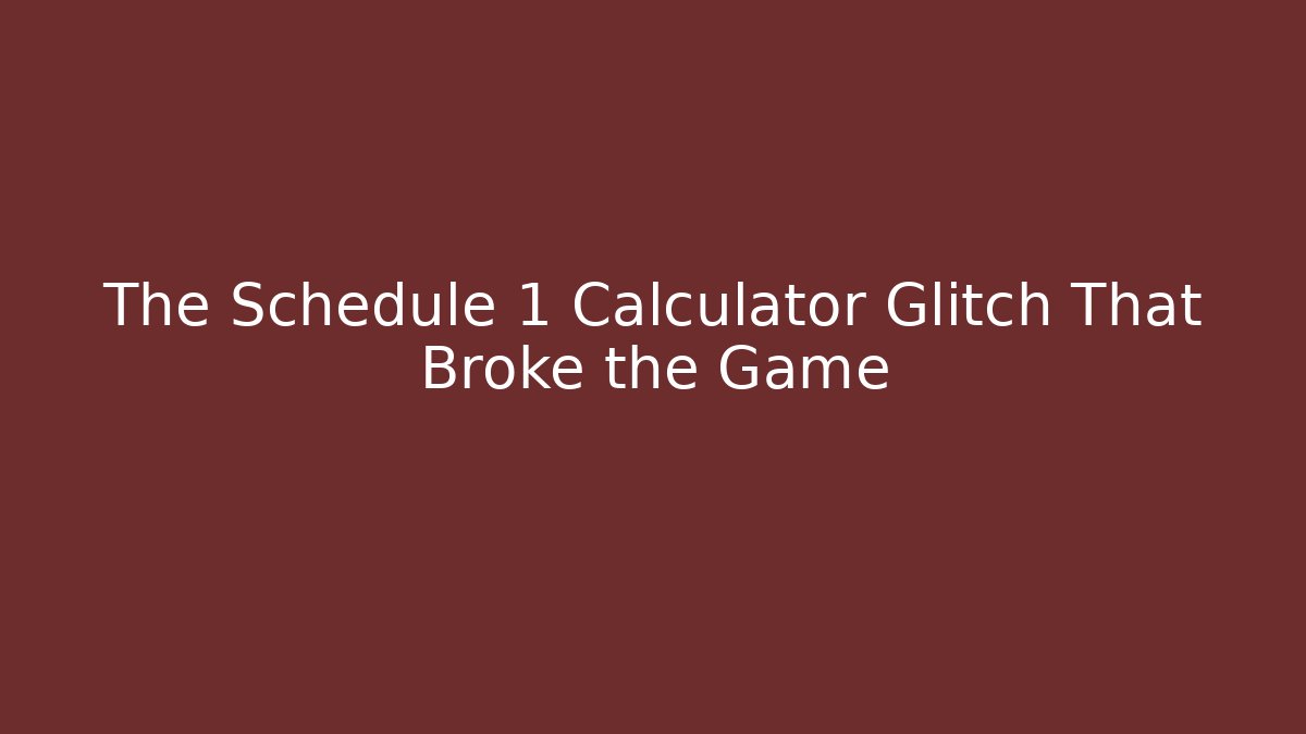 The Schedule 1 Calculator Glitch That Broke the Game