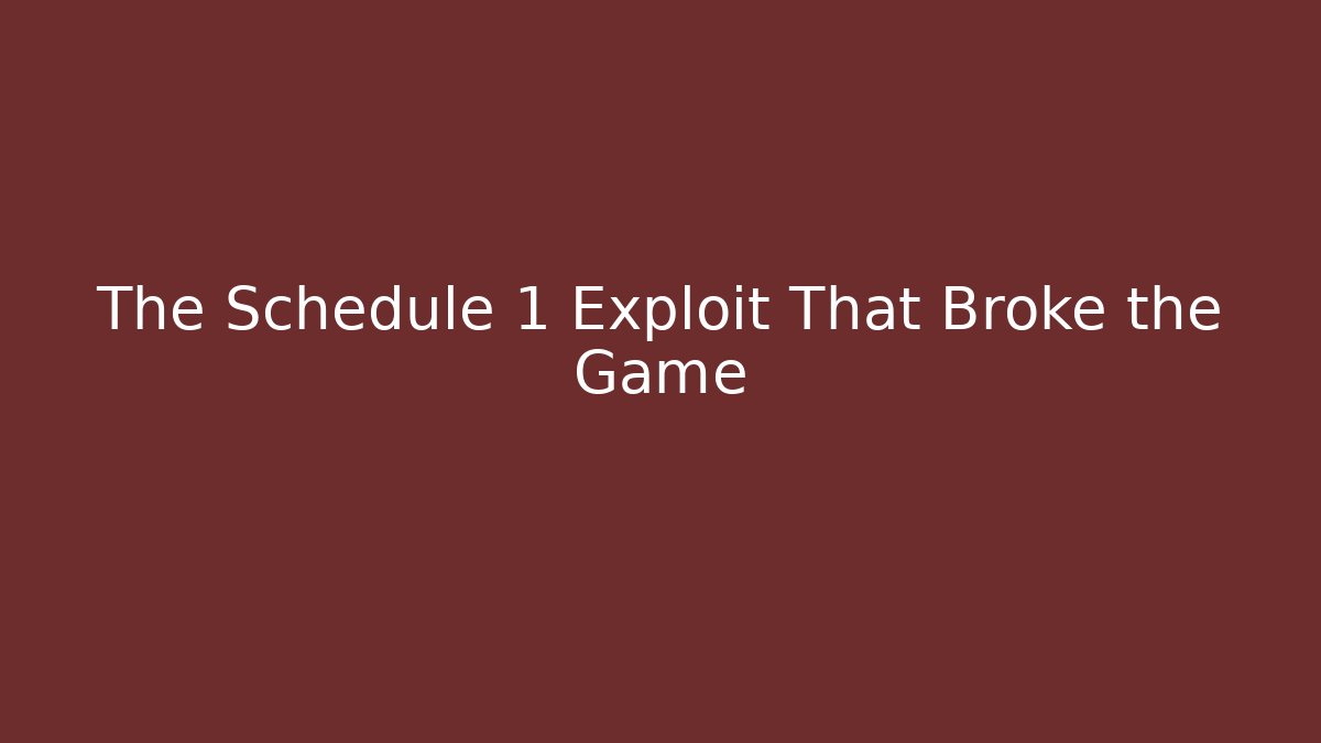 The Schedule 1 Exploit That Broke the Game