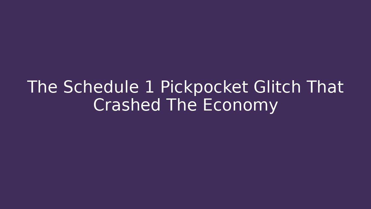 The Schedule 1 Pickpocket Glitch That Crashed The Economy