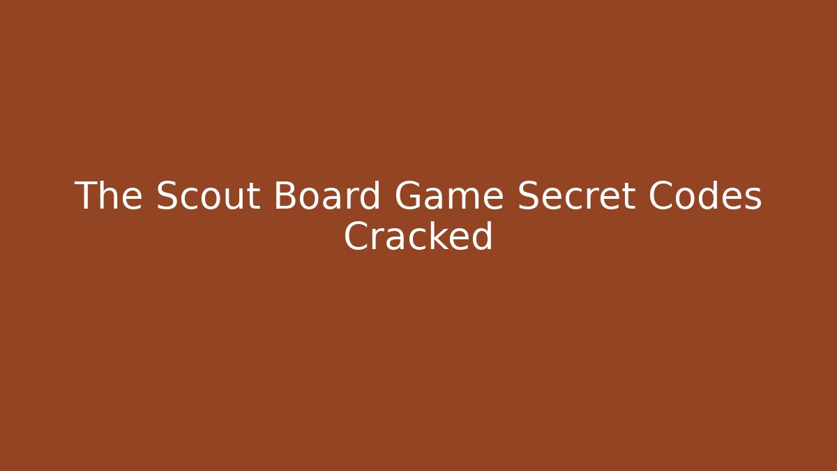 The Scout Board Game Secret Codes Cracked