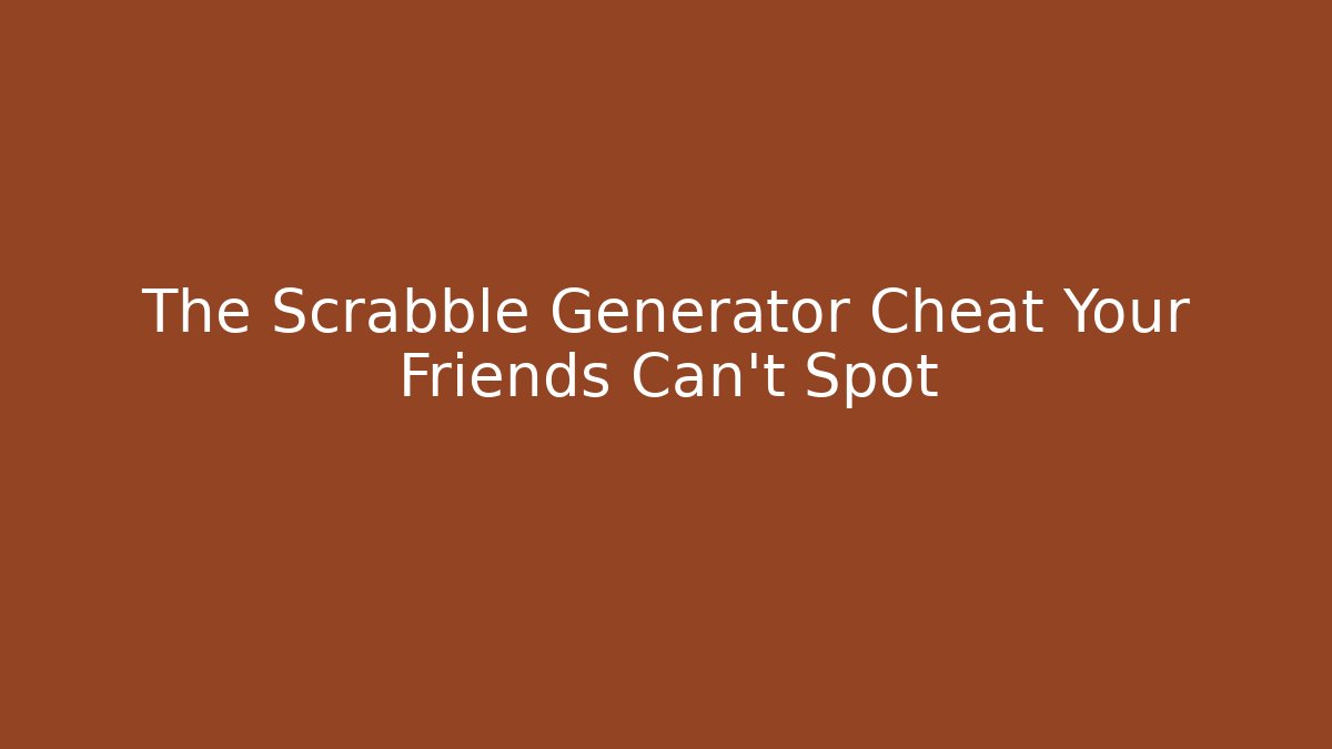 The Scrabble Generator Cheat Your Friends Can't Spot