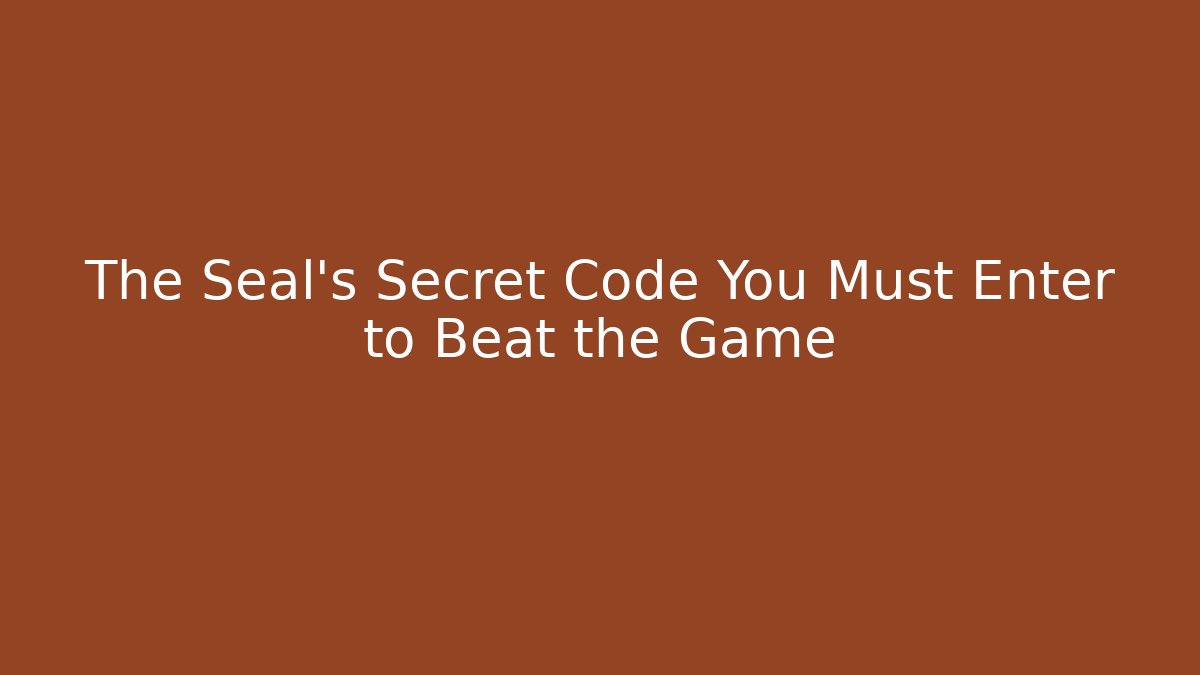 The Seal's Secret Code You Must Enter to Beat the Game