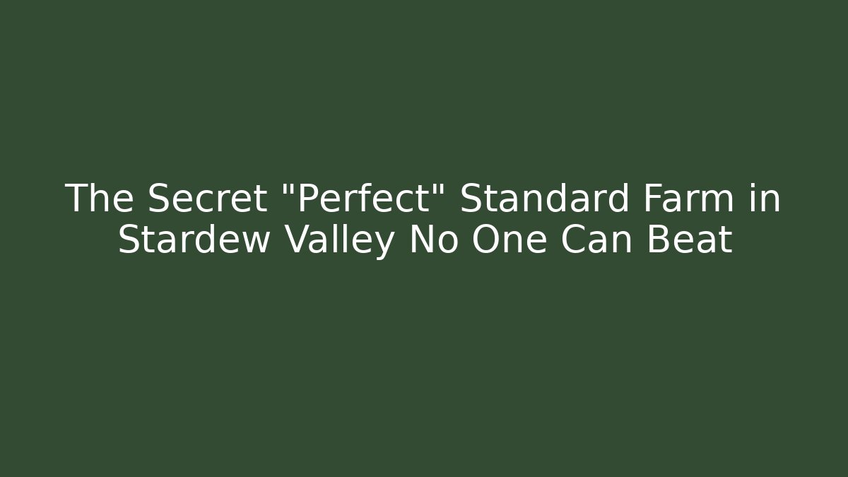 The Secret "Perfect" Standard Farm in Stardew Valley No One Can Beat