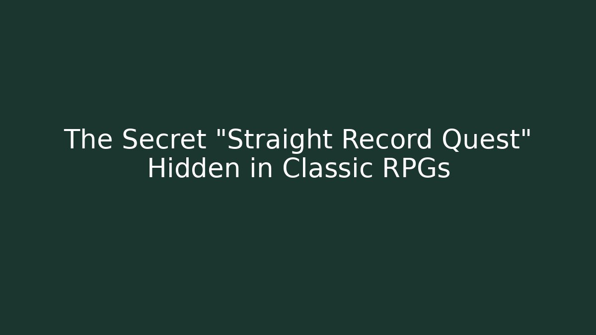 The Secret "Straight Record Quest" Hidden in Classic RPGs