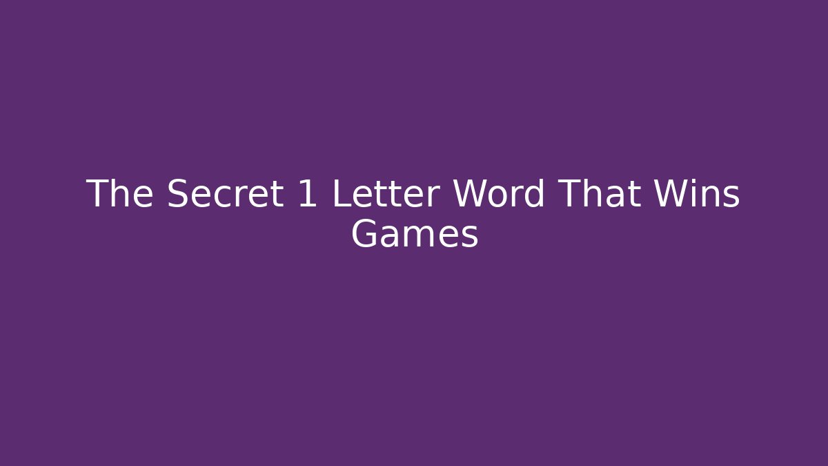 The Secret 1 Letter Word That Wins Games