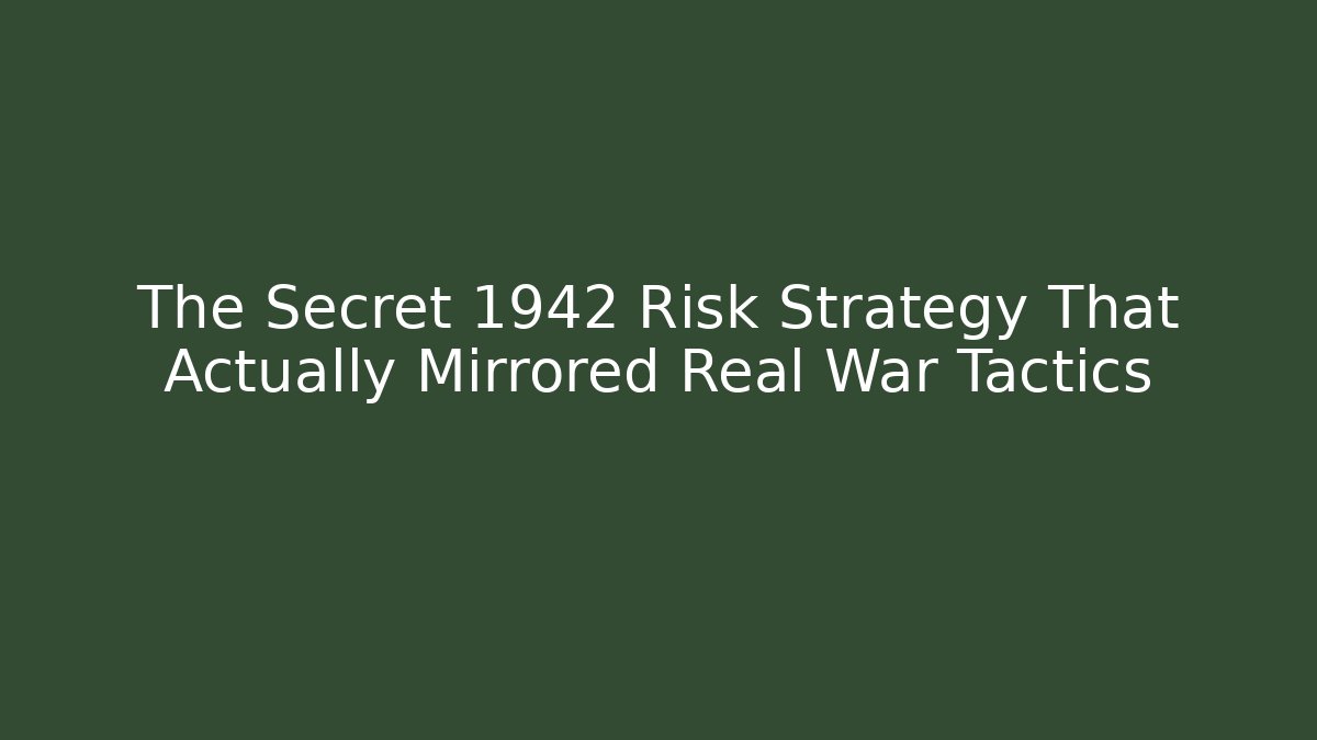 The Secret 1942 Risk Strategy That Actually Mirrored Real War Tactics