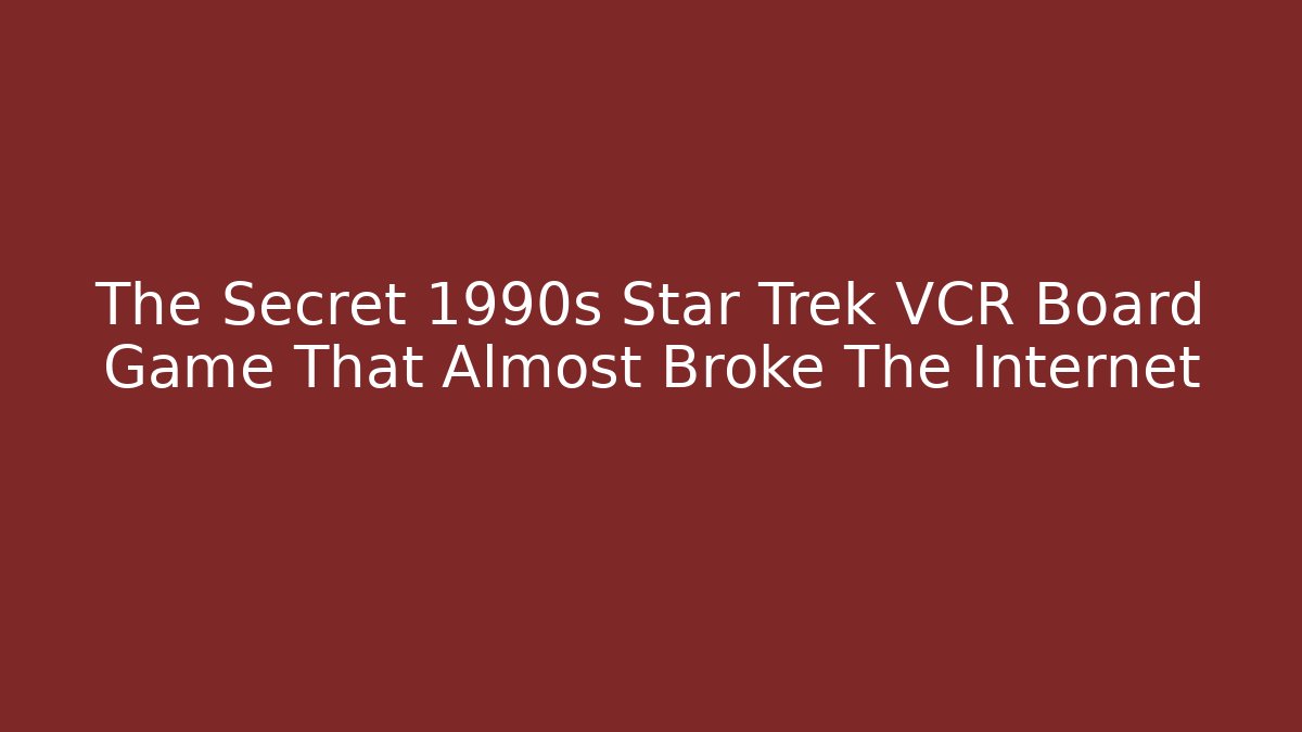 The Secret 1990s Star Trek VCR Board Game That Almost Broke The Internet