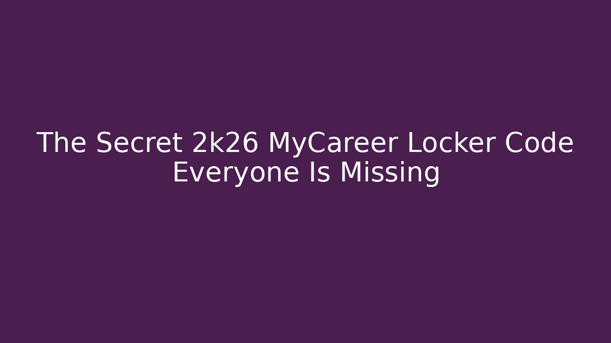 The Secret 2k26 MyCareer Locker Code Everyone Is Missing