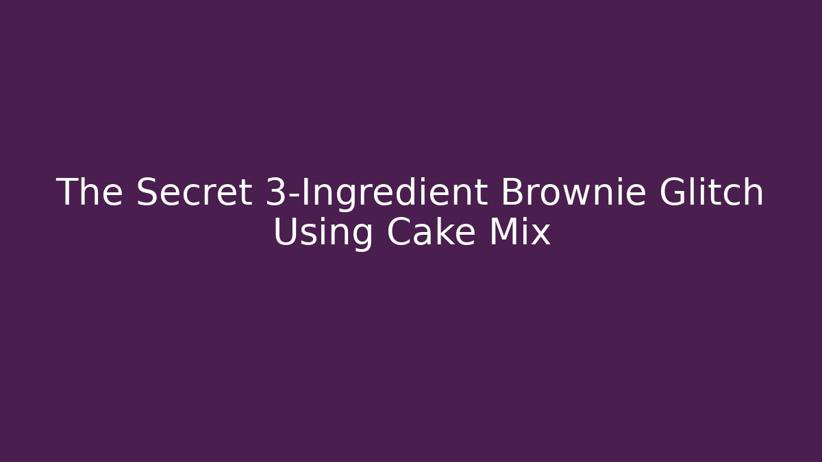 The Secret 3-Ingredient Brownie Glitch Using Cake Mix