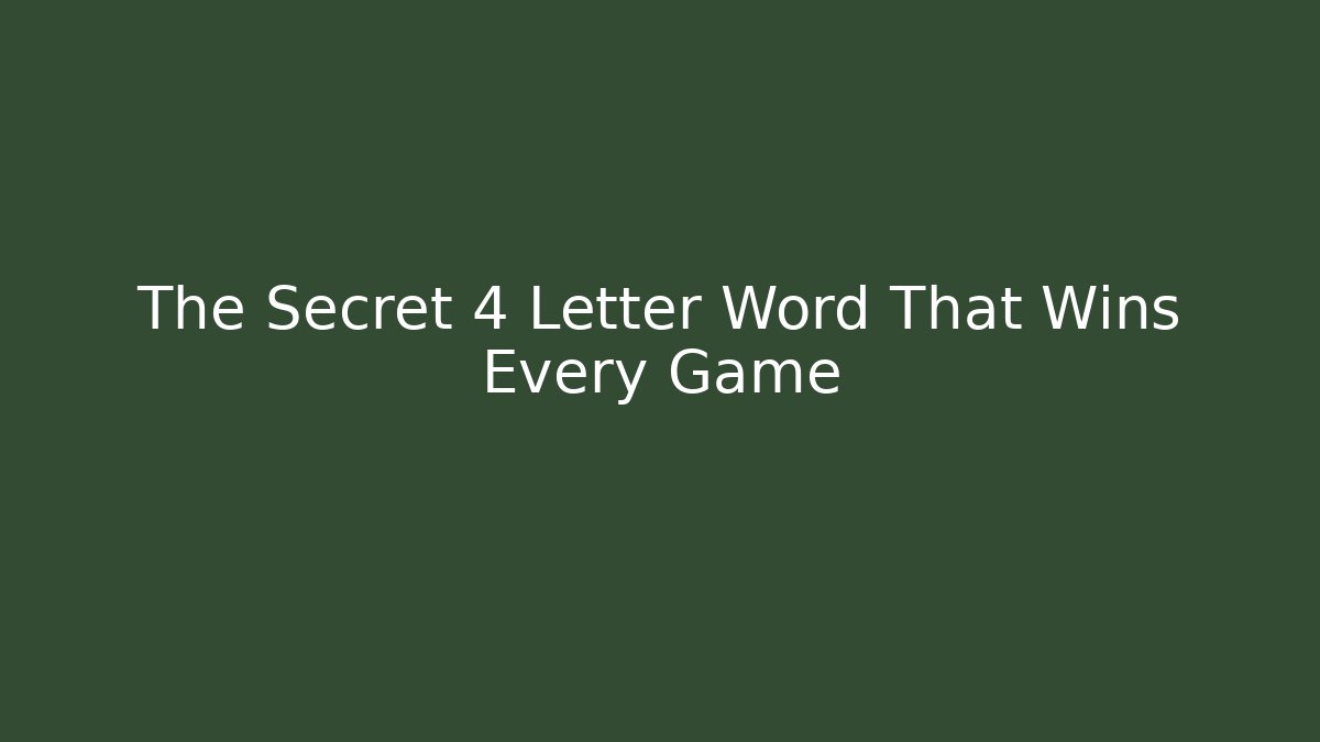 The Secret 4 Letter Word That Wins Every Game