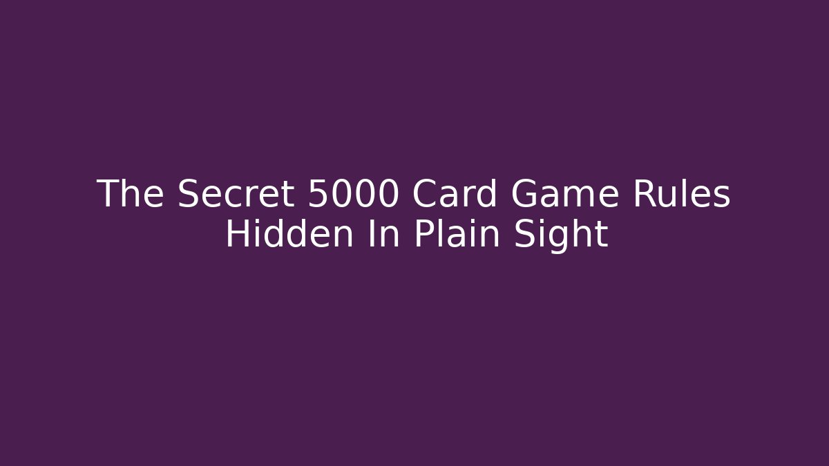 The Secret 5000 Card Game Rules Hidden In Plain Sight