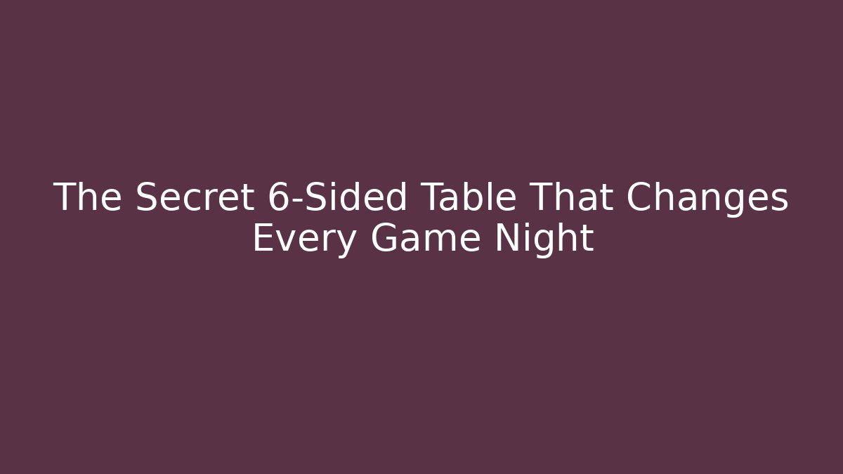 The Secret 6-Sided Table That Changes Every Game Night