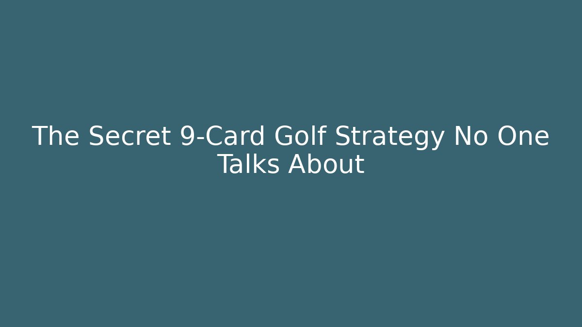 The Secret 9-Card Golf Strategy No One Talks About
