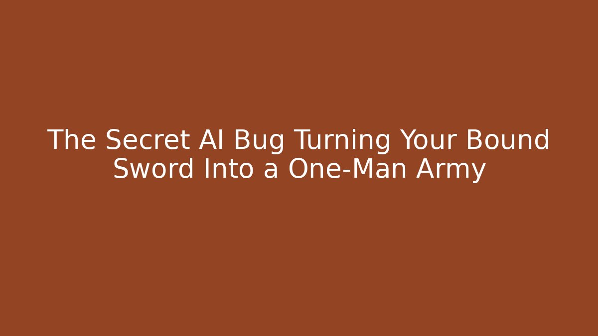 The Secret AI Bug Turning Your Bound Sword Into a One-Man Army