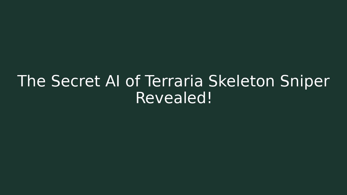 The Secret AI of Terraria Skeleton Sniper Revealed!