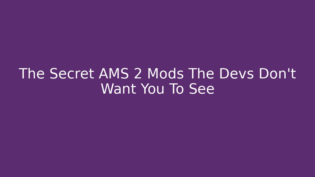 The Secret AMS 2 Mods The Devs Don't Want You To See