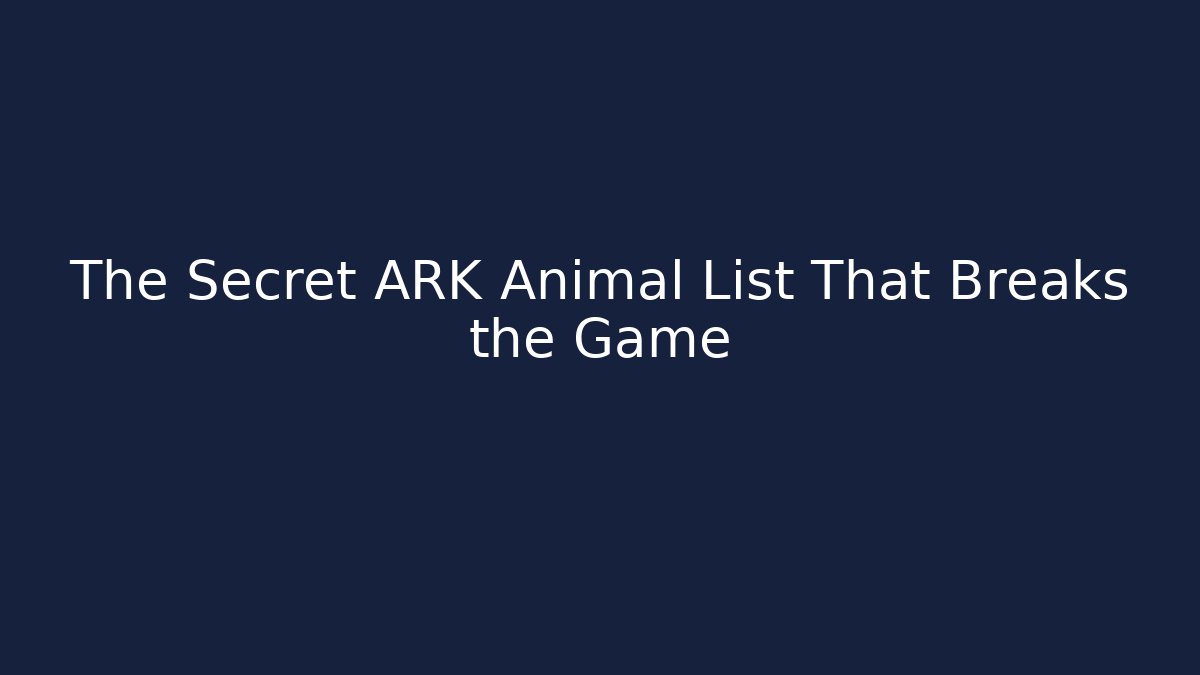 The Secret ARK Animal List That Breaks the Game