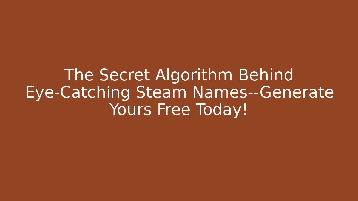 The Secret Algorithm Behind Eye-Catching Steam Names—Generate Yours Free Today!