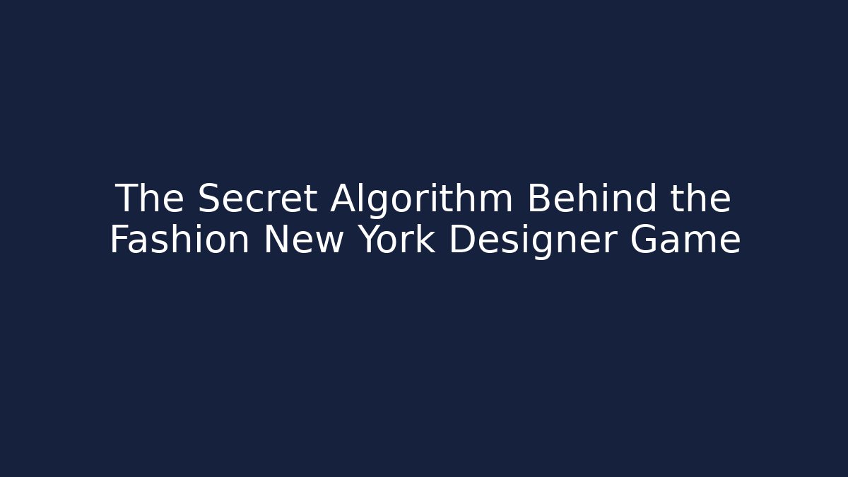 The Secret Algorithm Behind the Fashion New York Designer Game